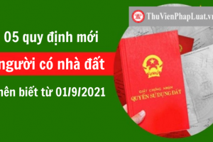 05 quy định mới từ 01/9/2021 mà người có nhà đất nên biết